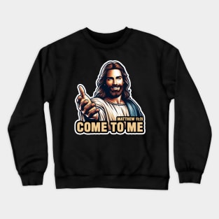 Matthew 11:28 Come To Me I Will Give You Rest Crewneck Sweatshirt